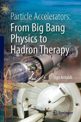 Particle Accelerators: From Big Bang Physics to Hadron Therapy book