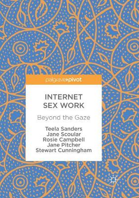 Internet Sex Work: Beyond the Gaze by Teela Sanders