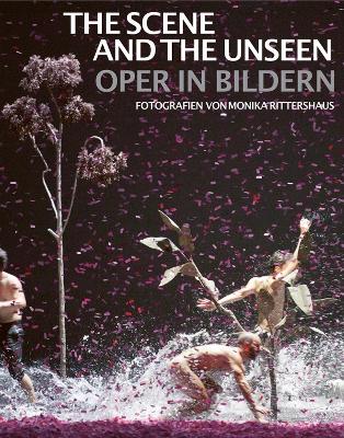 The Scene and the Unseen: Opera in Pictures. Photographs by Monika Rittershaus book