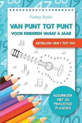 Van punt tot punt voor kinderen vanaf 6 jaar - Getallen van 1 tot 100: Kleurboek met 30 prachtige plaatjes book