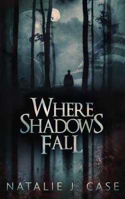 Where Shadows Fall by Natalie J Case