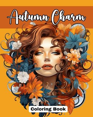 Autumn Charm Coloring Book: Cute Coloring Pages with Beautiful Women Adorned with the Magic of Fall book
