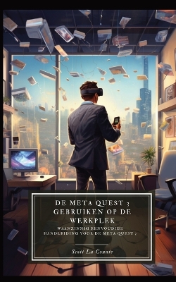 De Meta Quest 3 gebruiken op de werkplek: Een waanzinnig eenvoudige handleiding voor de Meta Quest 3 book