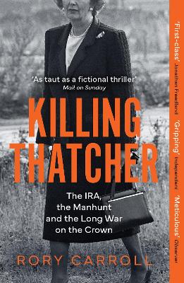 Killing Thatcher: The IRA, the Manhunt and the Long War on the Crown book