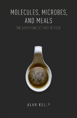 Molecules, Microbes, and Meals: The Surprising Science of Food book