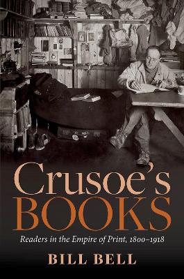 Crusoe's Books: Readers in the Empire of Print, 1800-1918 book