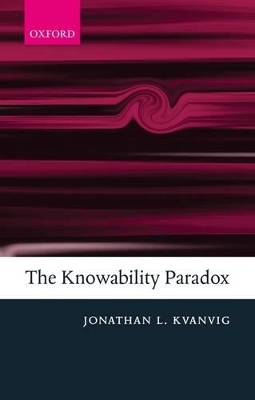 The Knowability Paradox by Jonathan L. Kvanvig