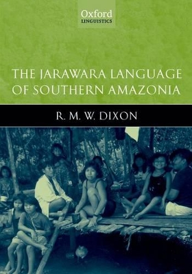 The Jarawara Language of Southern Amazonia by R.M.W. Dixon