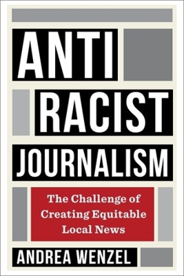 Antiracist Journalism: The Challenge of Creating Equitable Local News book