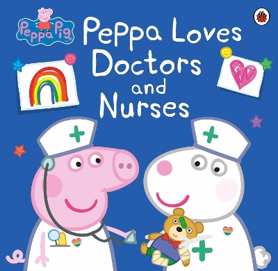 Peppa Pig: Peppa Loves Doctors and Nurses book