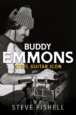 Buddy Emmons: Steel Guitar Icon by Steve Fishell