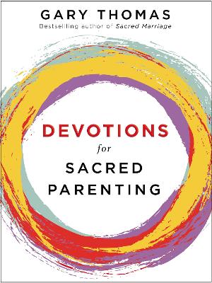 Devotions for Sacred Parenting by Gary Thomas