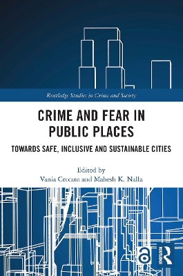 Crime and Fear in Public Places: Towards Safe, Inclusive and Sustainable Cities by Vania Ceccato