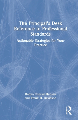 The Principal's Desk Reference to Professional Standards: Actionable Strategies for Your Practice by Robyn Conrad Hansen