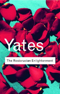 The Rosicrucian Enlightenment by Frances Yates