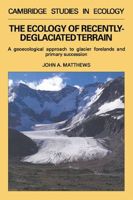 The Ecology of Recently-deglaciated Terrain by John A. Matthews