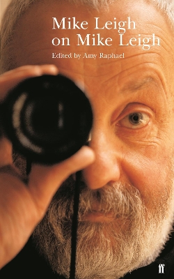 Mike Leigh on Mike Leigh by Amy Raphael