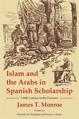 Islam and the Arabs in Spanish Scholarship (16th Century to the Present): Second Edition book