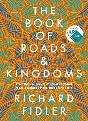 The Book Of Roads And Kingdoms: Winner Indie Book Awards 2023 Non Fiction Book of the Year. The thrilling story of an empire's rise & fall from the best-selling author of GOLDEN MAZE & GHOST EMPIRE. by Richard Fidler