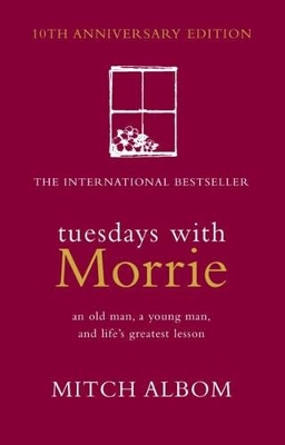 Tuesdays with Morrie: An Old Man, a Young Man and Life's Greatest Lesson book
