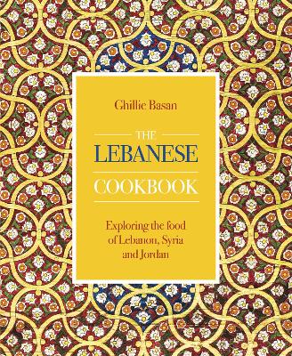 The Lebanese Cookbook: Exploring the food of Lebanon, Syria and Jordan book