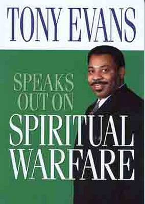 Tony Evans Speaks Out on Spiritual Warfare by Tony Evans