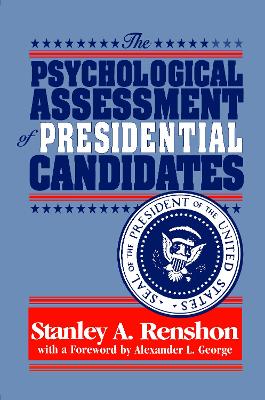 The Psychological Assessment of Presidential Candidates by Stanley A. Renshon