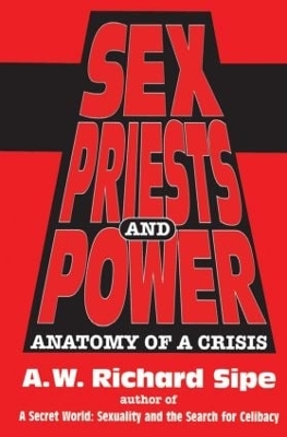 Sex, Priests, And Power by A.W. Richard Sipe