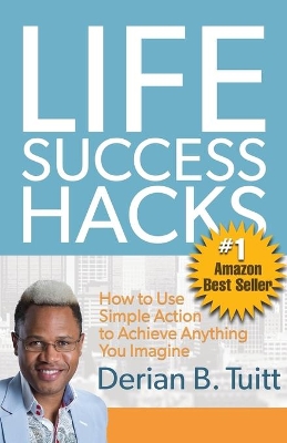 Life Success Hacks: How to Use Simple Action to Achieve Anything You Imagine book