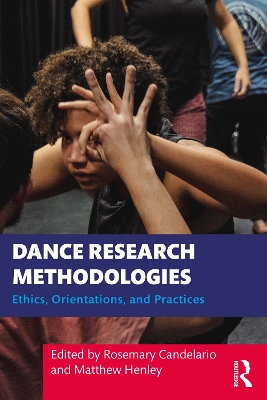 Dance Research Methodologies: Ethics, Orientations, and Practices by Rosemary Candelario