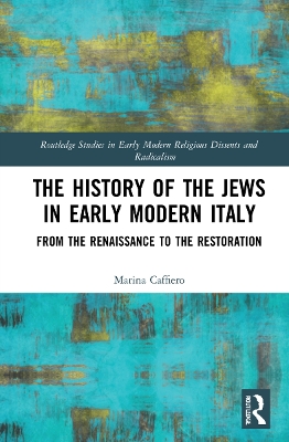 The History of the Jews in Early Modern Italy: From the Renaissance to the Restoration by Marina Caffiero