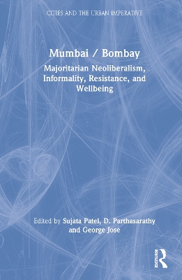 Mumbai / Bombay: Majoritarian Neoliberalism, Informality, Resistance, and Wellbeing by Sujata Patel