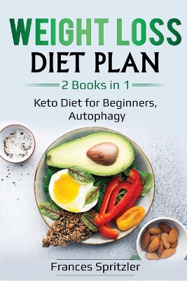 Weight Loss Diet Plan: 2 Books in 1 - Keto Diet for Beginners, Autophagy book