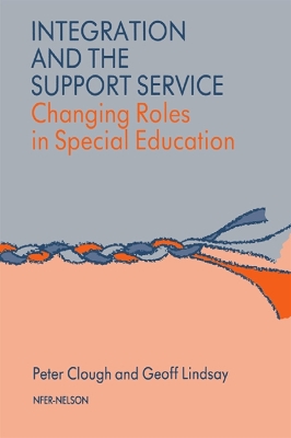 Integration and the Support Service: Changing Roles in Special Education by Peter Clough
