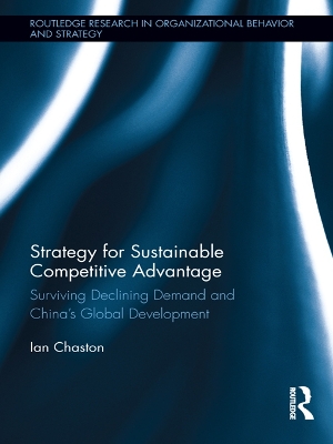 Strategy for Sustainable Competitive Advantage: Surviving Declining Demand and China's Global Development by Ian Chaston