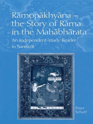 Ramopakhyana - The Story of Rama in the Mahabharata: A Sanskrit Independent-Study Reader by Peter Scharf