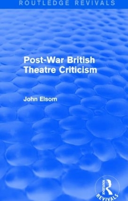 Post-War British Theatre Criticism by John Elsom