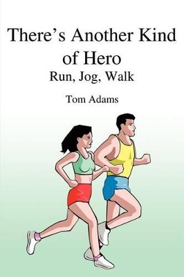 There's Another Kind of Hero: Run, Jog, Walk by Tom Adams