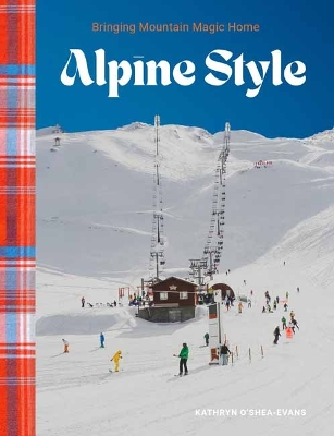 Alpine Style: Bringing Mountain Magic Home book
