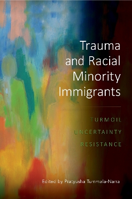 Trauma and Racial Minority Immigrants: Turmoil, Uncertainty, and Resistance book