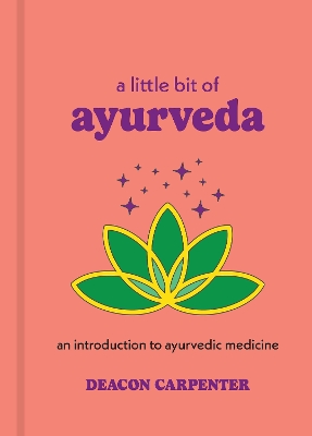 A Little Bit of Ayurveda: An Introduction to Ayurvedic Medicine book