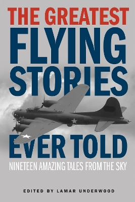 Greatest Flying Stories Ever Told by Lamar Underwood