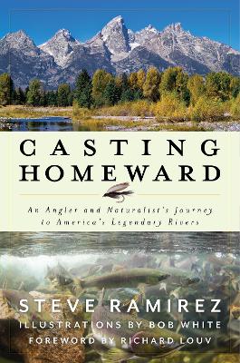 Casting Homeward: An Angler and Naturalist's Journey to America's Legendary Rivers book