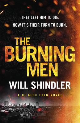 The Burning Men: A totally addictive and page turning police procedural thriller with a killer twist by Will Shindler