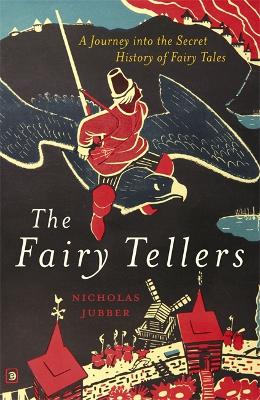 The Fairy Tellers: A Journey into the Secret History of Fairy Tales by Nicholas Jubber