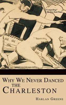 Why We Never Danced the Charleston by Harlan Greene