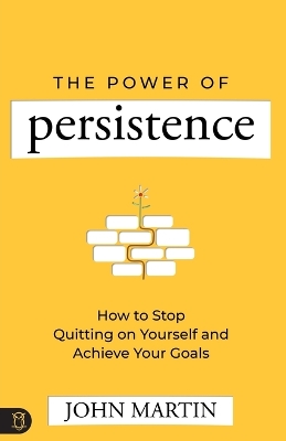 The Power of Persistence: How to Stop Quitting on Yourself and Achieve Your Goals book