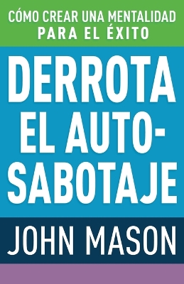 Derrota El Auto-Sabotaje: Cómo Crear Una Mentalidad Para El Éxito (Spanish Language Edition, Defeating Self-Defeat (Spanish)) book