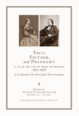 Fact, Fiction, and Polygamy: A Tale of Utah War Intrigue, 1857-1858-A. G. Browne's The Ward of the Three Guardians book