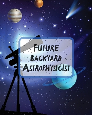 Future Backyard Astrophysicist: Record and Sketch Star Wheel Night Sky Backyard Star Gazing Planner by Patricia Larson